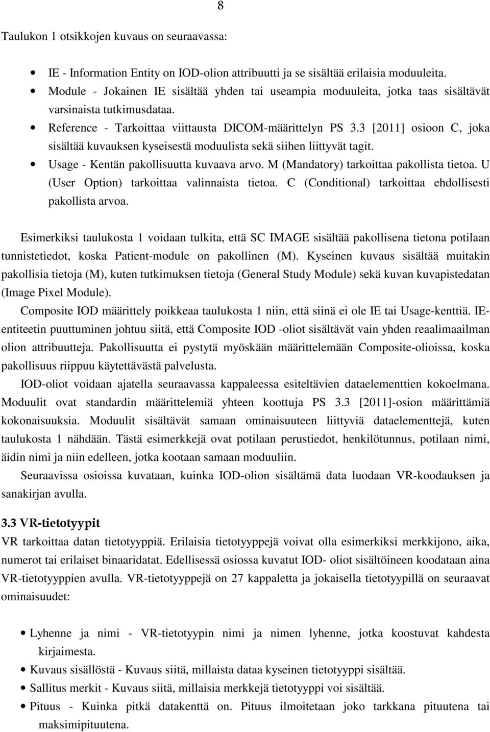 3 [2011] osioon C, joka sisältää kuvauksen kyseisestä moduulista sekä siihen liittyvät tagit. Usage - Kentän pakollisuutta kuvaava arvo. M (Mandatory) tarkoittaa pakollista tietoa.