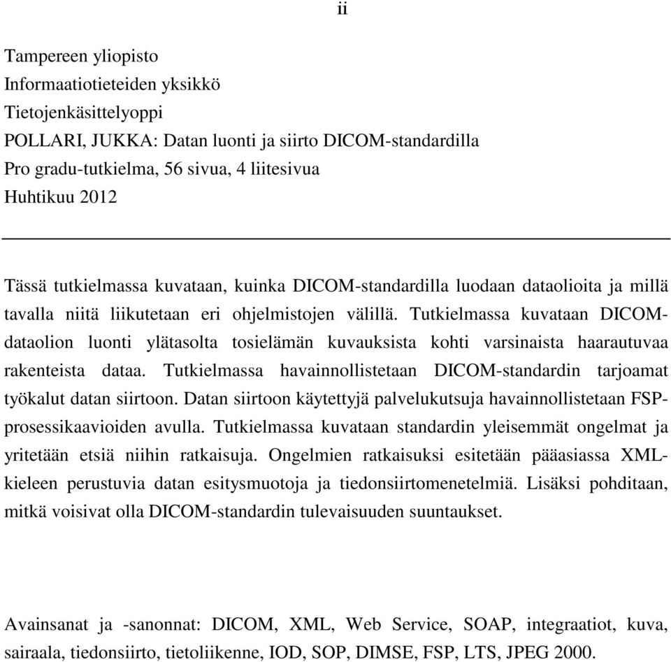 Tutkielmassa kuvataan DICOMdataolion luonti ylätasolta tosielämän kuvauksista kohti varsinaista haarautuvaa rakenteista dataa.