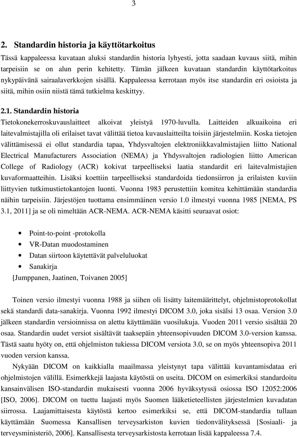 2.1. Standardin historia Tietokonekerroskuvauslaitteet alkoivat yleistyä 1970-luvulla.