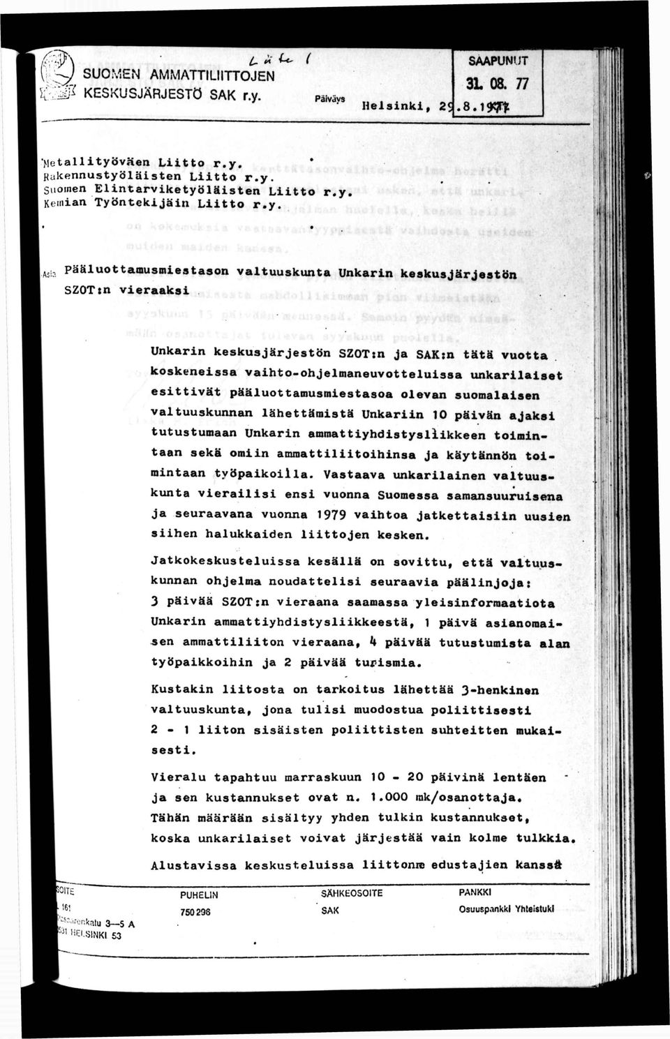 pääluottamusmestasoa olevan suomalasen valtuuskunnan lähettämstä Unkarn 10 pävän ajaks tutustumaan Unkarn ammattyhdstyslkkeen tomntaan sekä omn ammattltohnsa ja käytännön tomntaan työpakolla.