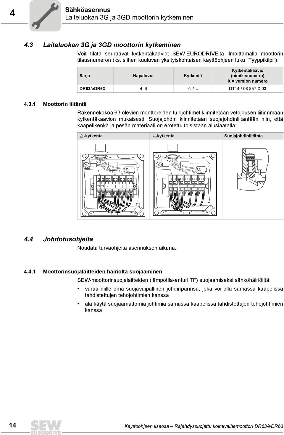 siihen kuuluvan yksityiskohtaisen käyttöohjeen luku "Tyyppikilpi"): Sarja Napaluvut Kytkentä Kytkentäkaavio (nimike/numero) X = version numero DR63/