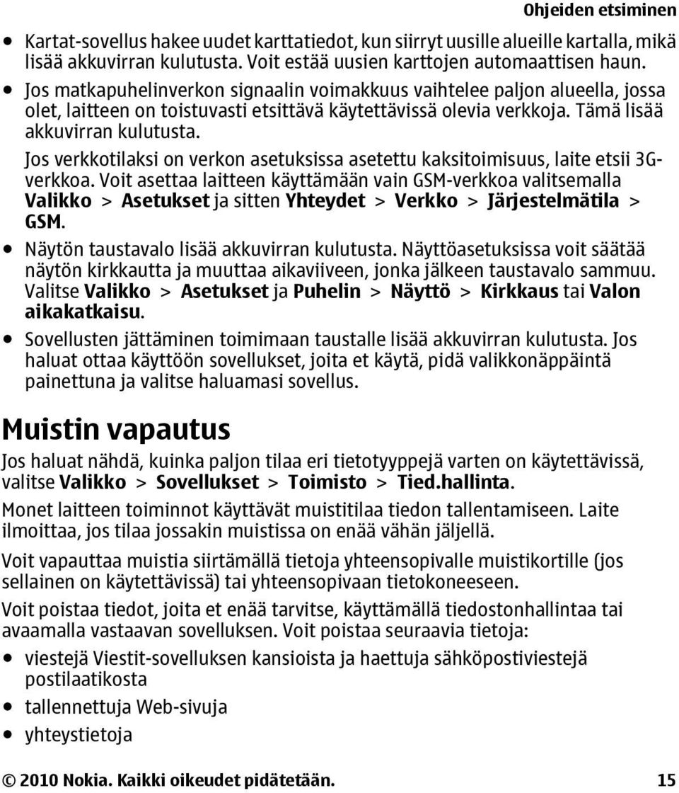 Jos verkkotilaksi on verkon asetuksissa asetettu kaksitoimisuus, laite etsii 3Gverkkoa.