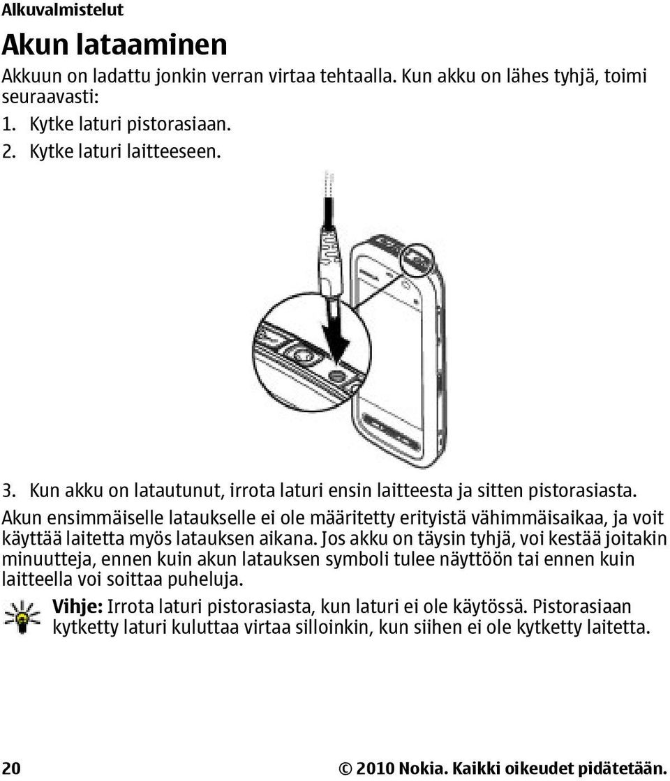 Akun ensimmäiselle lataukselle ei ole määritetty erityistä vähimmäisaikaa, ja voit käyttää laitetta myös latauksen aikana.