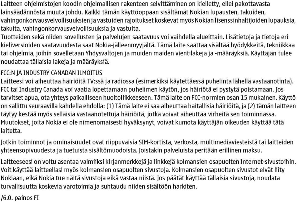 vahingonkorvausvelvollisuuksia ja vastuita. Tuotteiden sekä niiden sovellusten ja palvelujen saatavuus voi vaihdella alueittain.