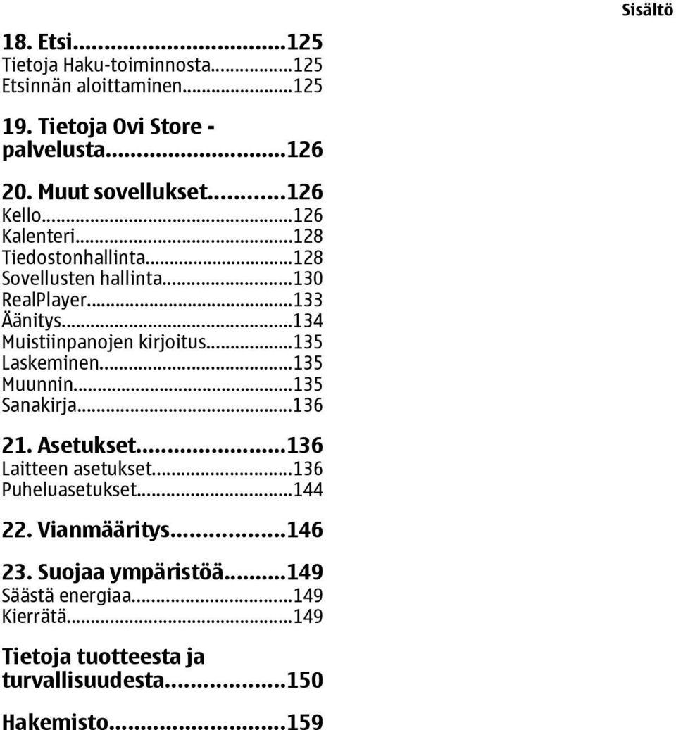 ..134 Muistiinpanojen kirjoitus...135 Laskeminen...135 Muunnin...135 Sanakirja...136 21. Asetukset...136 Laitteen asetukset.