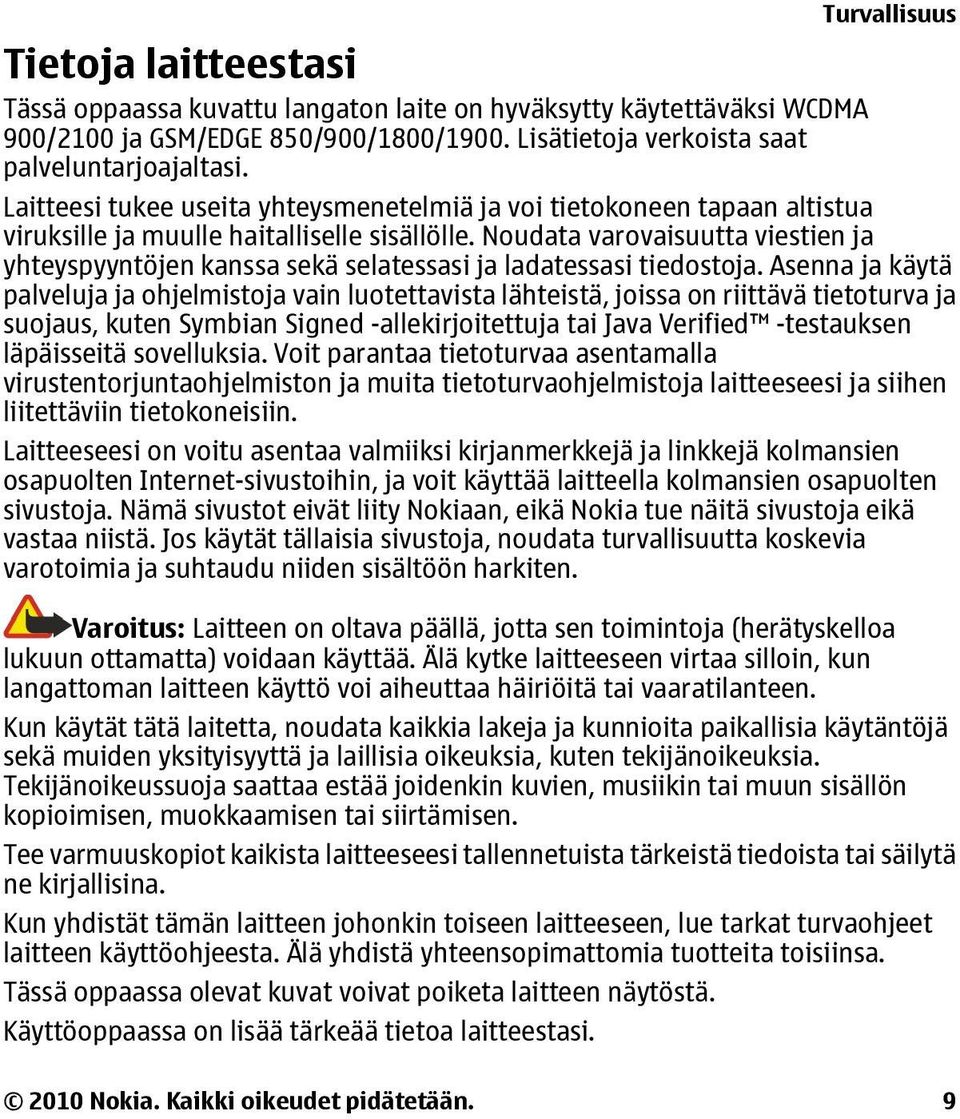 Noudata varovaisuutta viestien ja yhteyspyyntöjen kanssa sekä selatessasi ja ladatessasi tiedostoja.