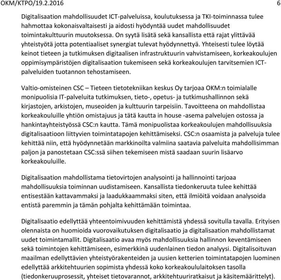 On syytä lisätä sekä kansallista että rajat ylittävää yhteistyötä jotta potentiaaliset synergiat tulevat hyödynnettyä.