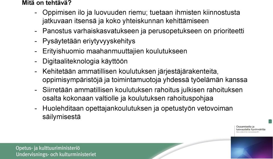 perusopetukseen on prioriteetti - Pysäytetään eriytyvyyskehitys - Erityishuomio maahanmuuttajien koulutukseen - Digitaaliteknologia käyttöön - Kehitetään