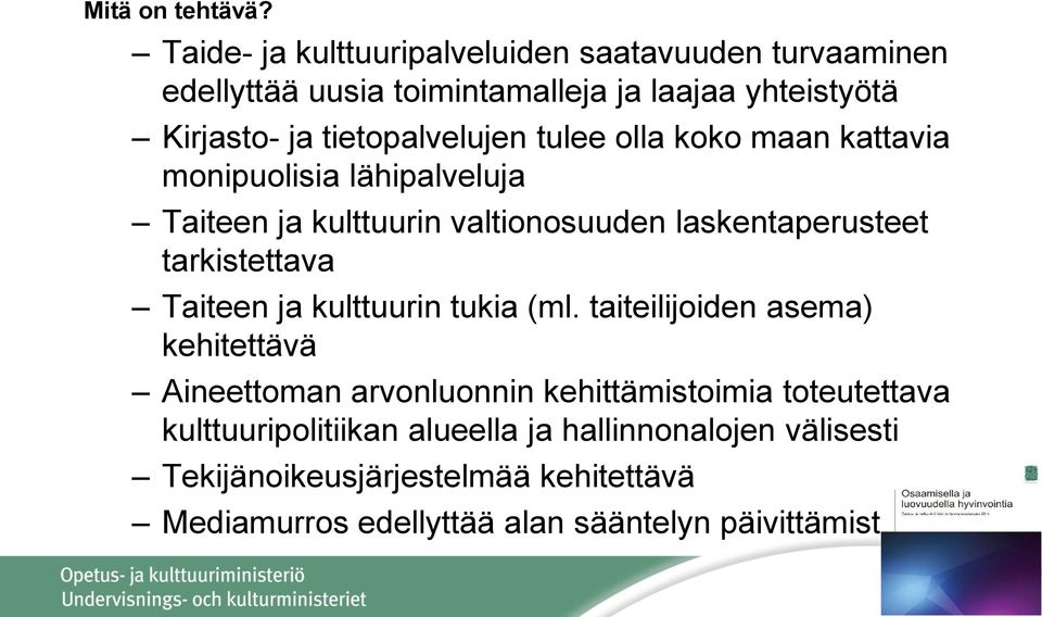 tulee olla koko maan kattavia monipuolisia lähipalveluja Taiteen ja kulttuurin valtionosuuden laskentaperusteet tarkistettava Taiteen ja