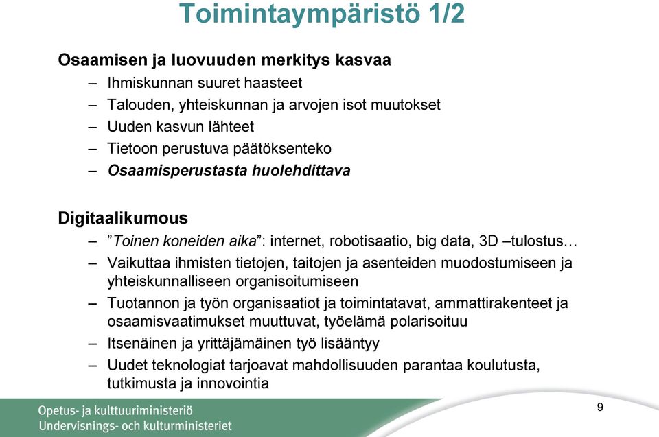 tietojen, taitojen ja asenteiden muodostumiseen ja yhteiskunnalliseen organisoitumiseen Tuotannon ja työn organisaatiot ja toimintatavat, ammattirakenteet ja