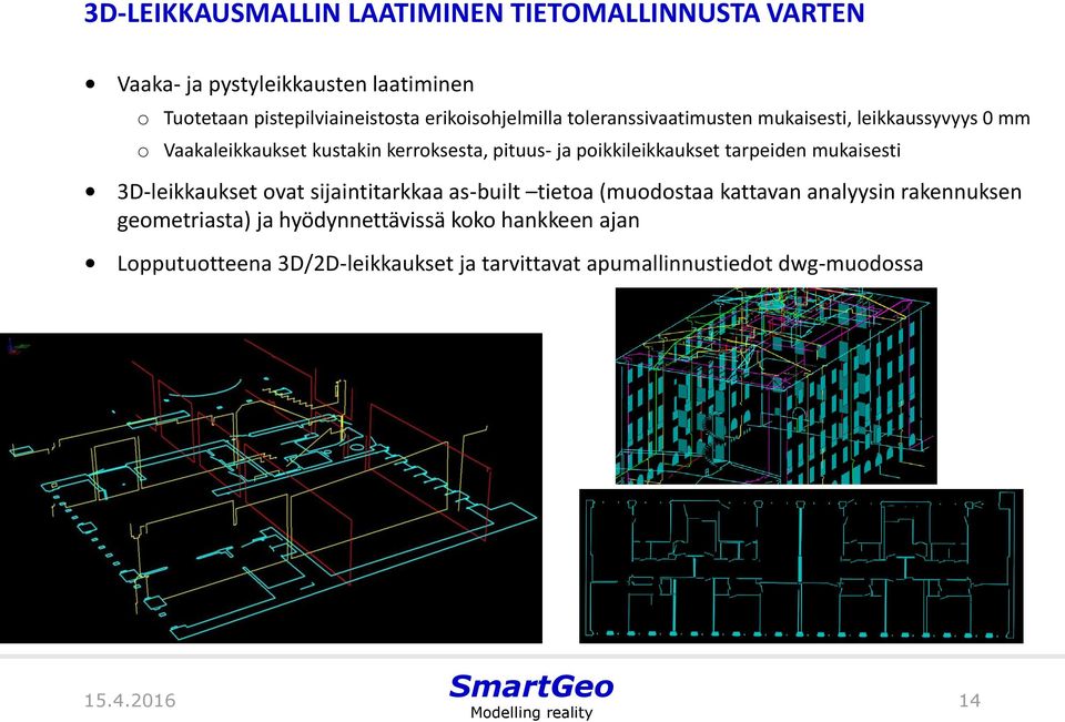 pikkileikkaukset tarpeiden mukaisesti 3D-leikkaukset vat sijaintitarkkaa as-built tieta (mudstaa kattavan analyysin