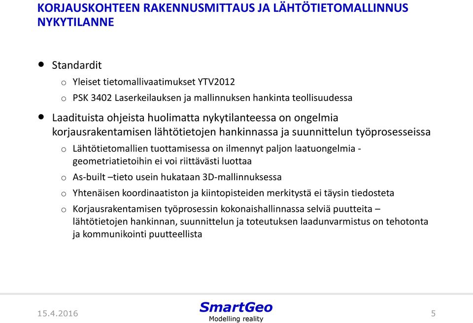 laatungelmia - gemetriatietihin ei vi riittävästi luttaa As-built tiet usein hukataan 3D-mallinnuksessa Yhtenäisen krdinaatistn ja kiintpisteiden merkitystä ei täysin tiedsteta