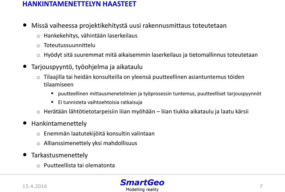 tilaamiseen puutteellinen mittausmenetelmien ja työprsessin tuntemus, puutteelliset tarjuspyynnöt Ei tunnisteta vaihtehtisia ratkaisuja Herätään lähtötiettarpeisiin liian myöhään