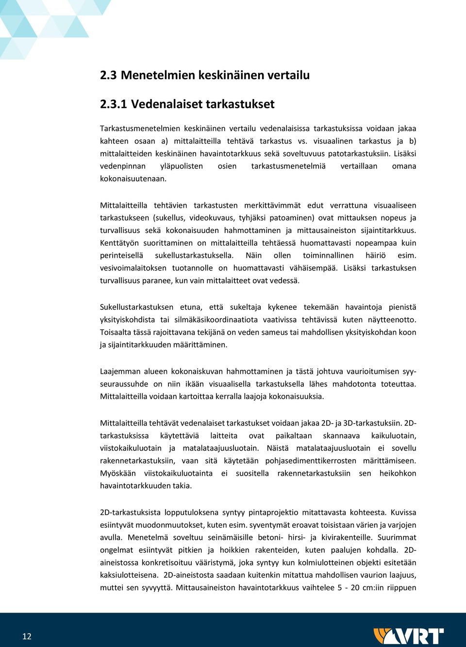 Lisäksi vedenpinnan yläpuolisten osien tarkastusmenetelmiä vertaillaan omana kokonaisuutenaan.