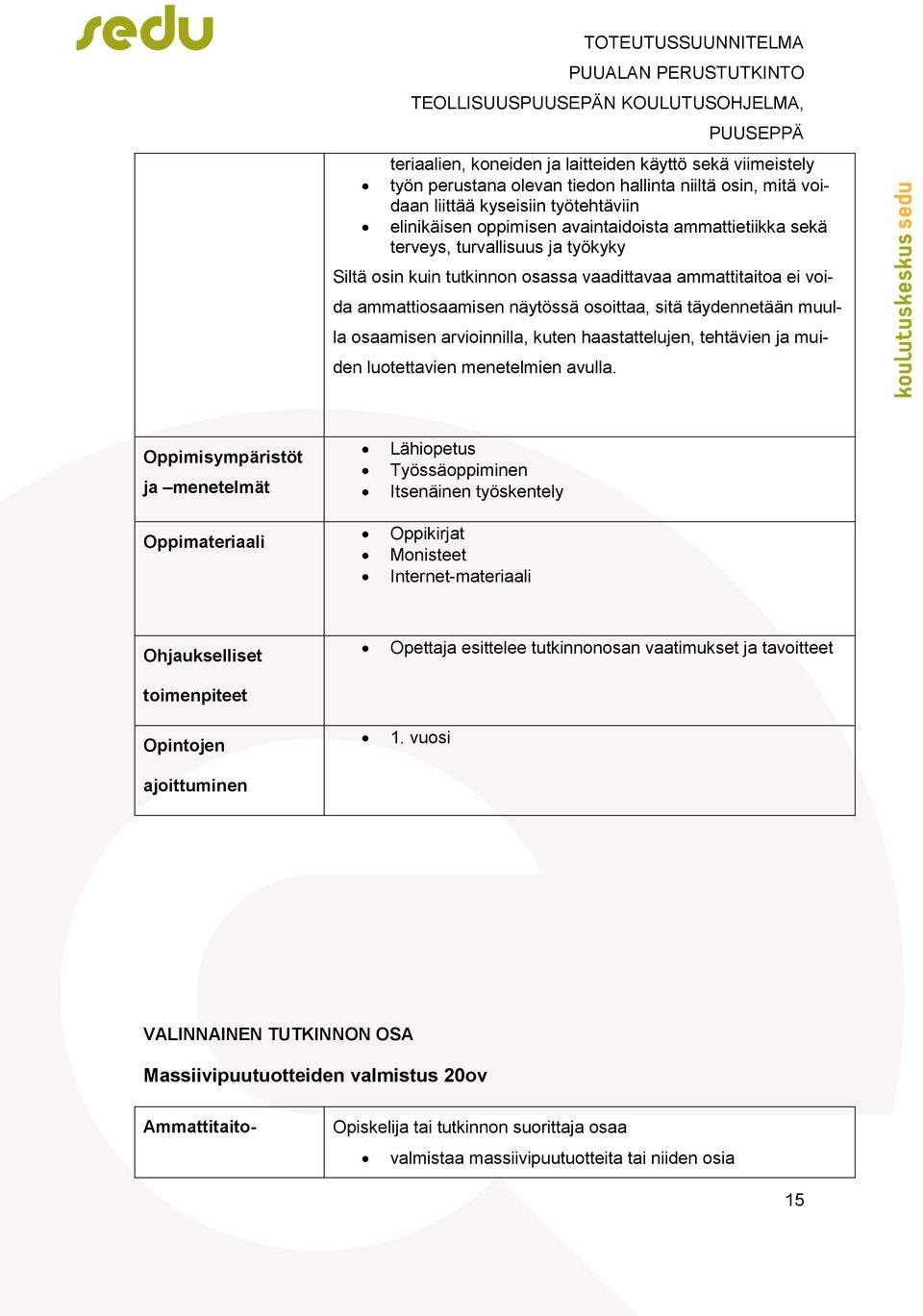 osaamisen arvioinnilla, kuten haastattelujen, tehtävien ja muiden luotettavien menetelmien avulla.