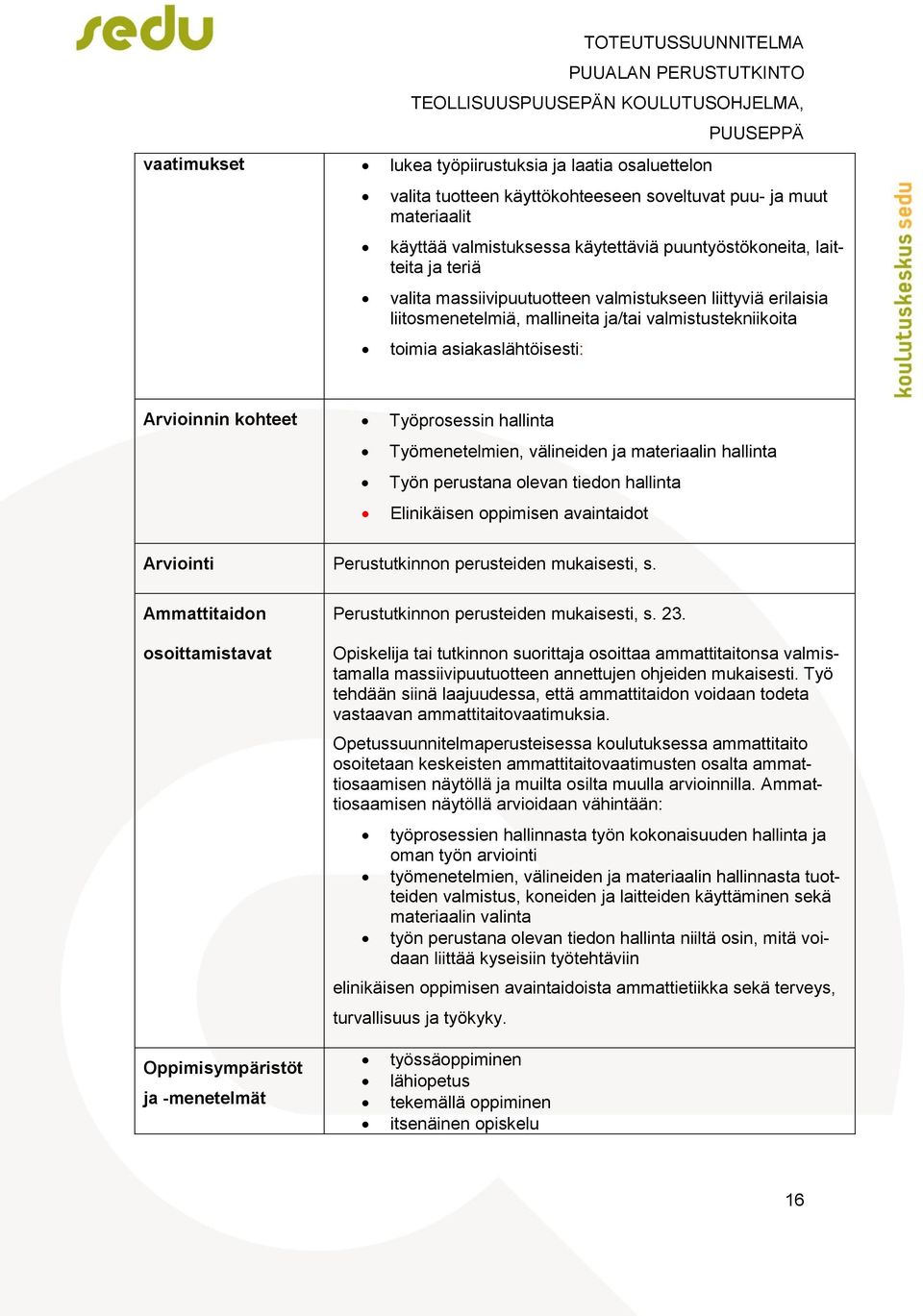 Työmenetelmien, välineiden ja materiaalin hallinta Työn perustana olevan tiedon hallinta Elinikäisen oppimisen avaintaidot Arviointi Perustutkinnon perusteiden mukaisesti, s.