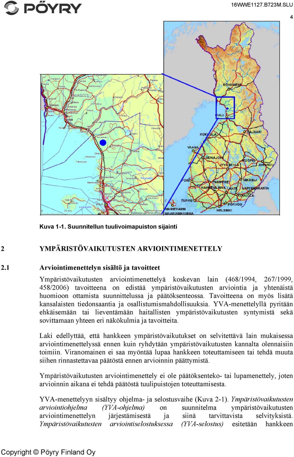 huomioon ottamista suunnittelussa ja päätöksenteossa. Tavoitteena on myös lisätä kansalaisten tiedonsaantia ja osallistumismahdollisuuksia.