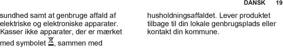 Kasser ikke apparater, der er mærket med symbolet, sammen med