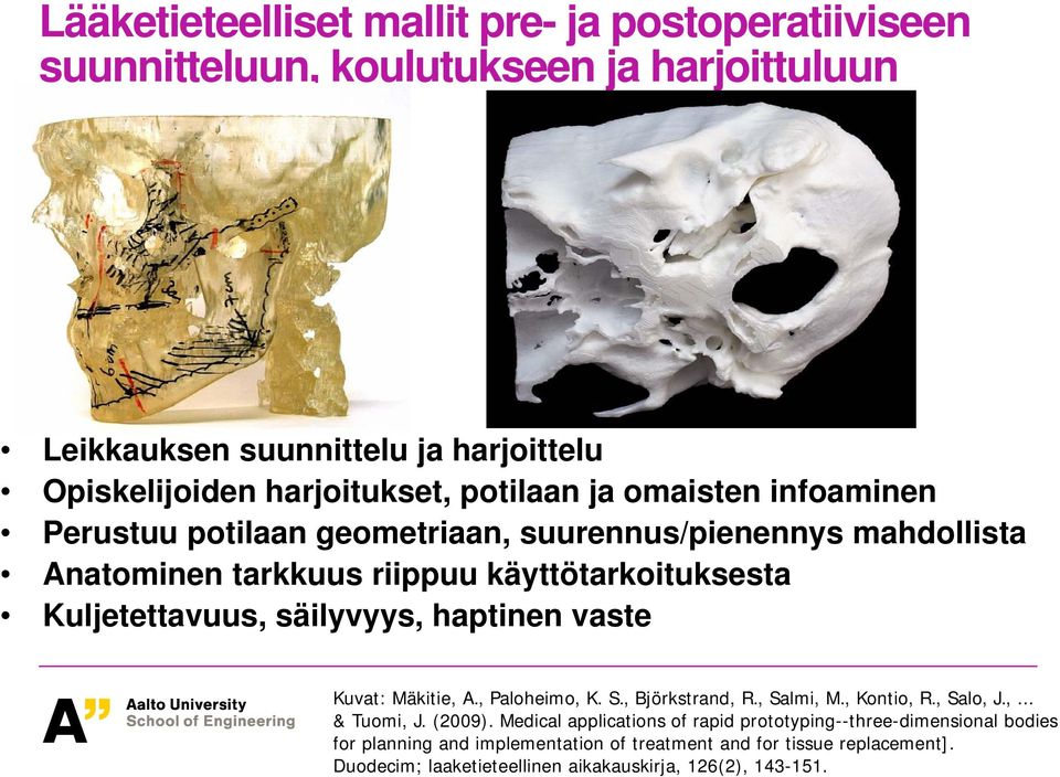 säilyvyys, haptinen vaste Kuvat: Mäkitie, A., Paloheimo, K. S., Björkstrand, R., Salmi, M., Kontio, R., Salo, J.,... & Tuomi, J. (2009).