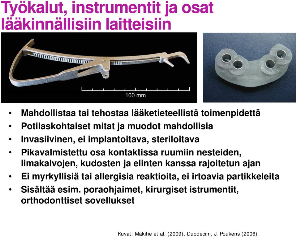 nesteiden, limakalvojen, kudosten ja elinten kanssa rajoitetun ajan Ei myrkyllisiä tai allergisia reaktioita, ei irtoavia