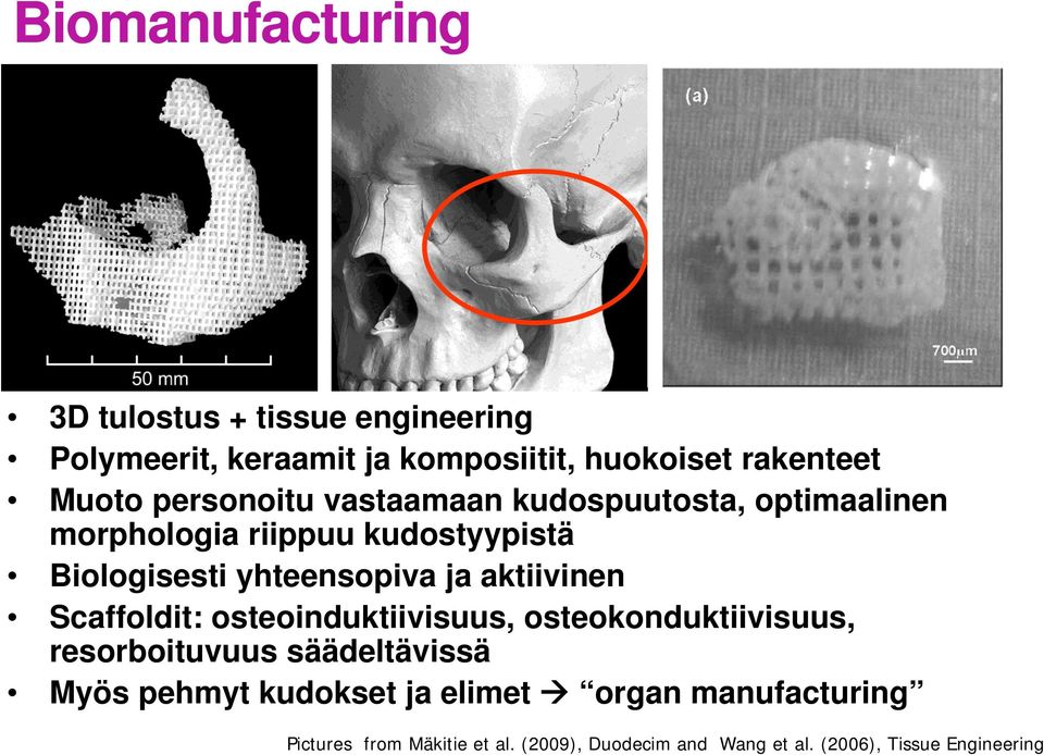 aktiivinen Scaffoldit: osteoinduktiivisuus, osteokonduktiivisuus, resorboituvuus säädeltävissä Myös pehmyt