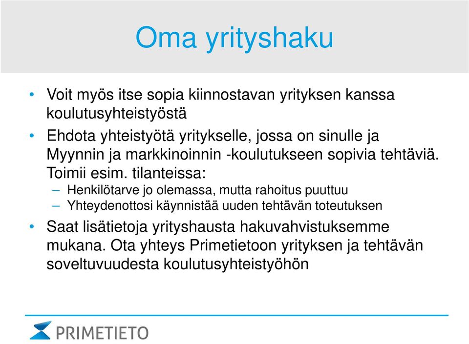 tilanteissa: Henkilötarve jo olemassa, mutta rahoitus puuttuu Yhteydenottosi käynnistää uuden tehtävän toteutuksen