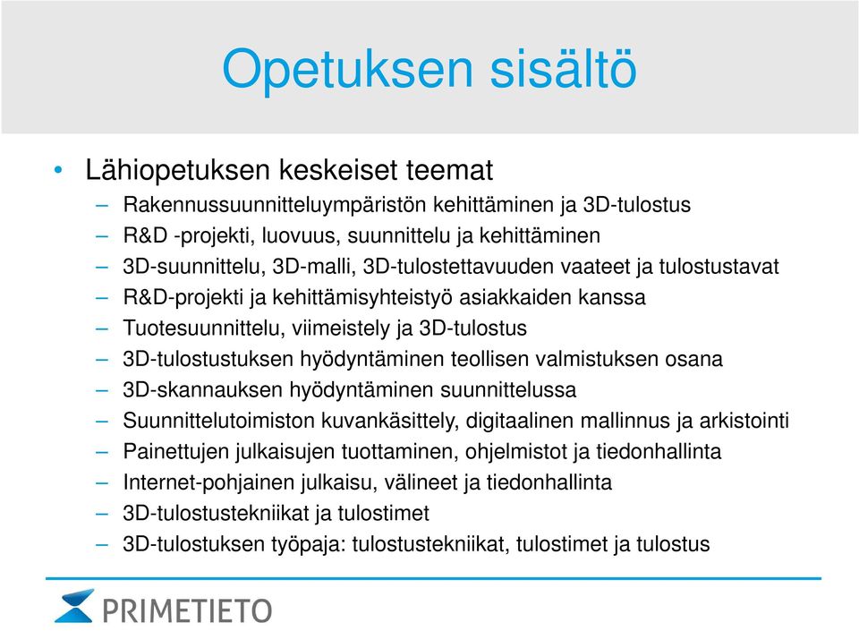hyödyntäminen teollisen valmistuksen osana 3D-skannauksen hyödyntäminen suunnittelussa Suunnittelutoimiston kuvankäsittely, digitaalinen mallinnus ja arkistointi Painettujen