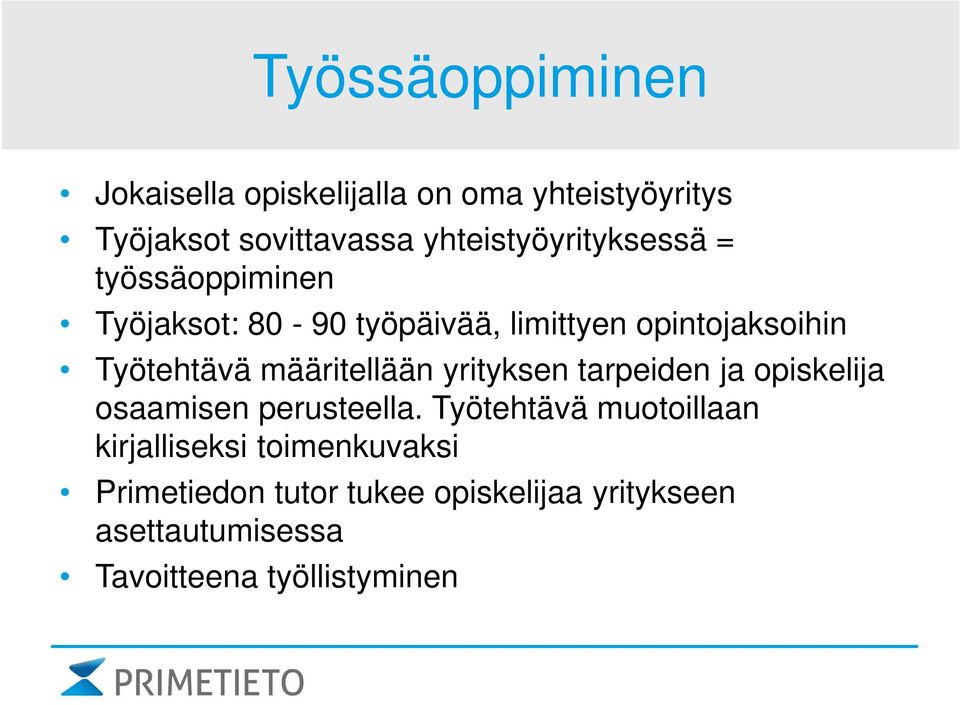 Työtehtävä määritellään yrityksen tarpeiden ja opiskelija osaamisen perusteella.
