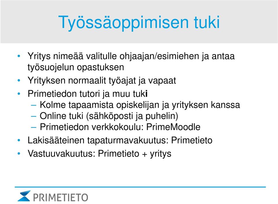 tapaamista opiskelijan ja yrityksen kanssa Online tuki (sähköposti ja puhelin) Primetiedon