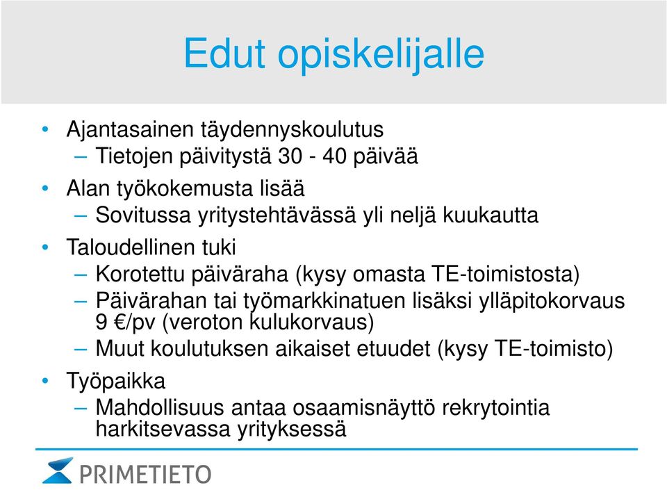 TE-toimistosta) Päivärahan tai työmarkkinatuen lisäksi ylläpitokorvaus 9 /pv (veroton kulukorvaus) Muut