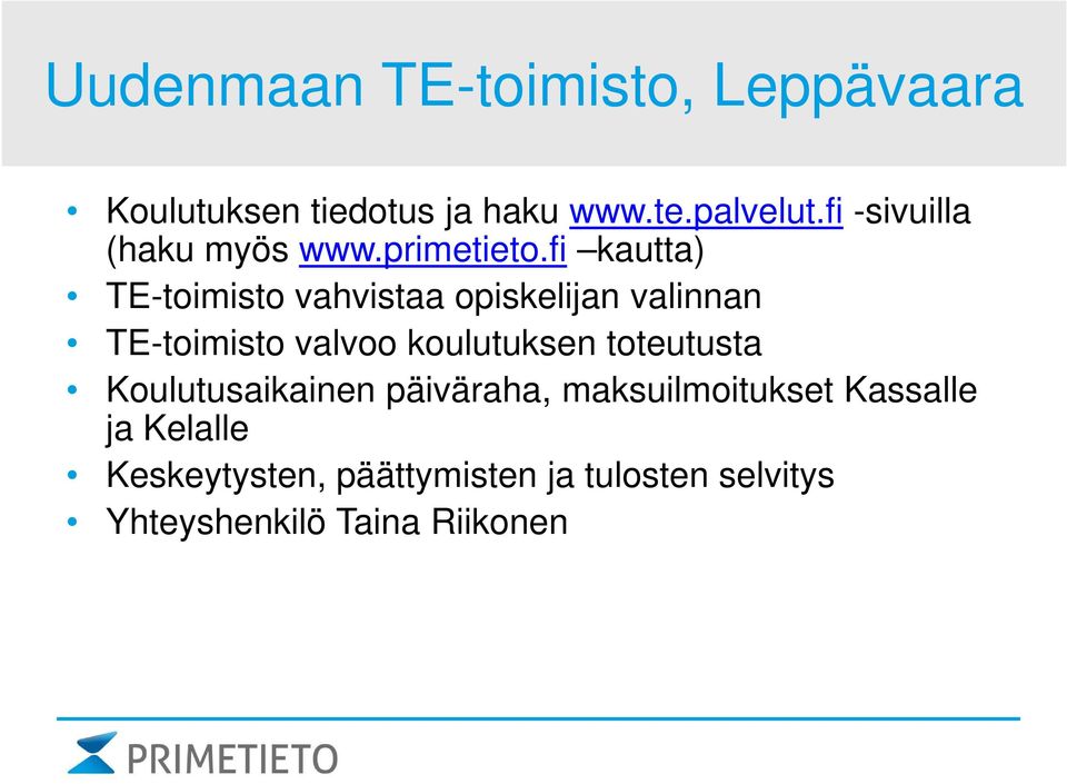 fi kautta) TE-toimisto vahvistaa opiskelijan valinnan TE-toimisto valvoo koulutuksen