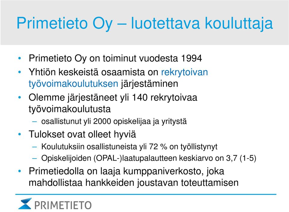 opiskelijaa ja yritystä Tulokset ovat olleet hyviä Koulutuksiin osallistuneista yli 72 % on työllistynyt Opiskelijoiden