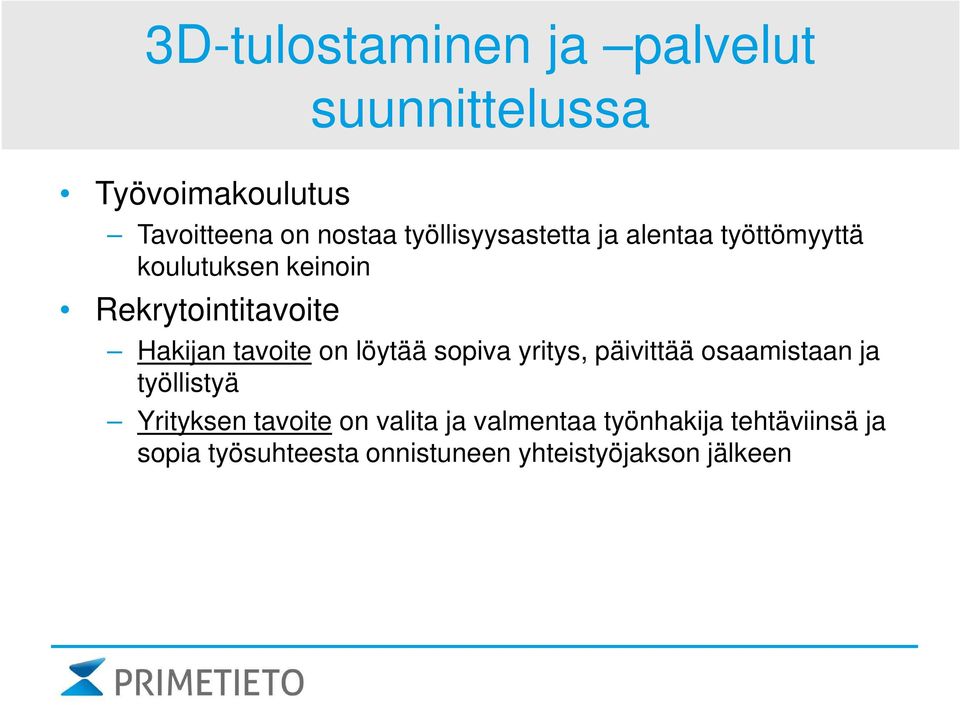 tavoite on löytää sopiva yritys, päivittää osaamistaan ja työllistyä Yrityksen tavoite on