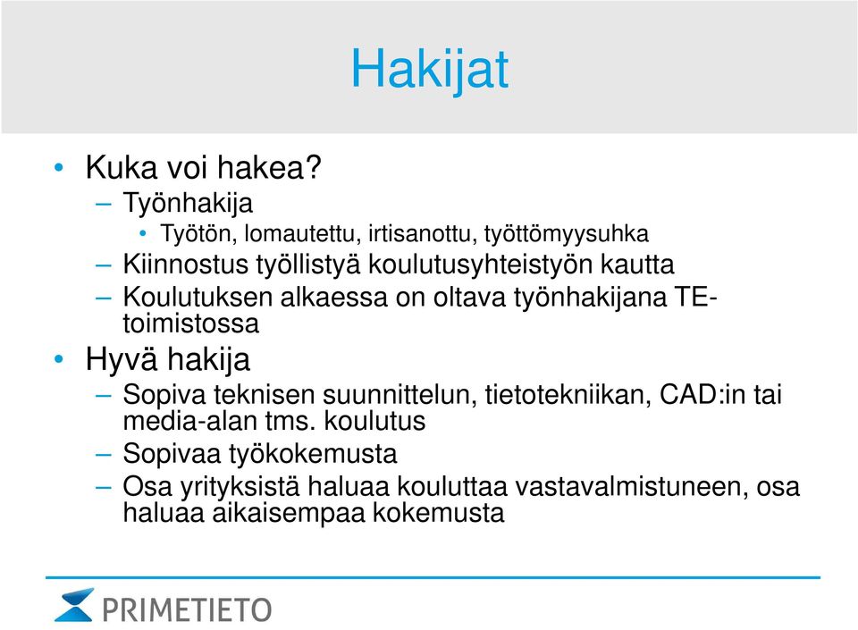 koulutusyhteistyön kautta Koulutuksen alkaessa on oltava työnhakijana TE- toimistossa Hyvä hakija