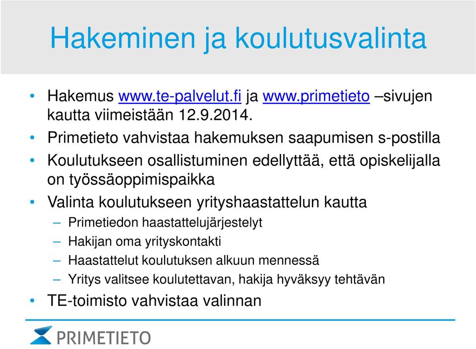 työssäoppimispaikka Valinta koulutukseen yrityshaastattelun kautta Primetiedon haastattelujärjestelyt Hakijan oma