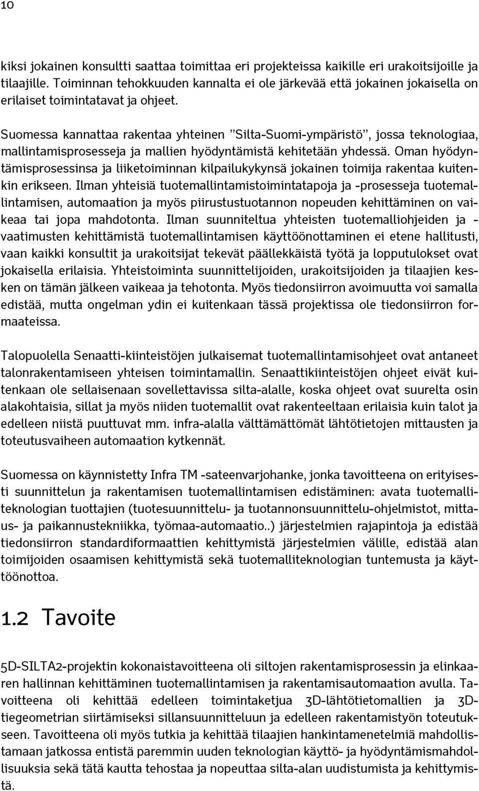 Suomessa kannattaa rakentaa yhteinen Silta-Suomi-ympäristö, jossa teknologiaa, mallintamisprosesseja ja mallien hyödyntämistä kehitetään yhdessä.