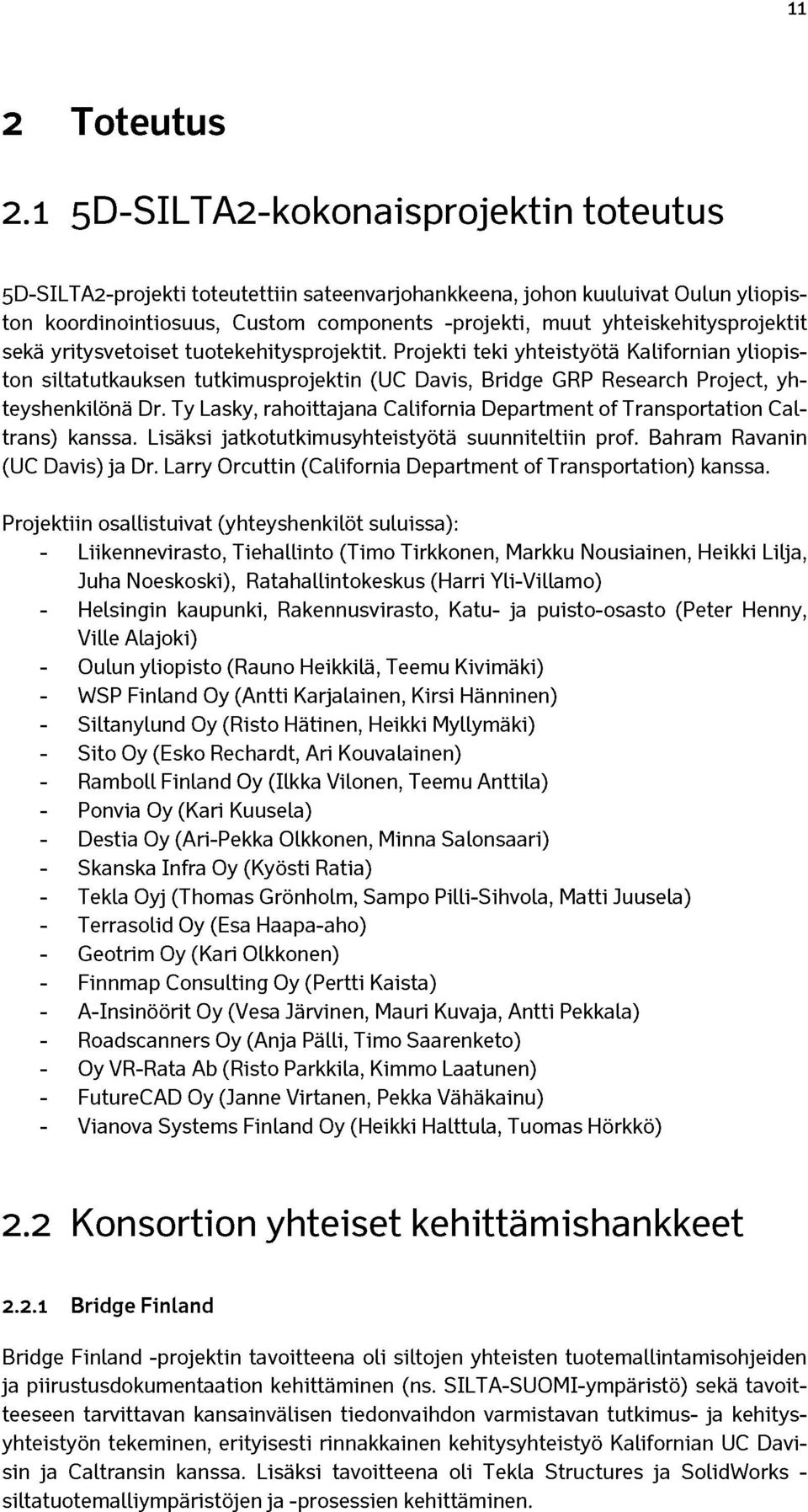 yhteiskehitysprojektit sekä yritysvetoiset tuotekehitysprojektit.