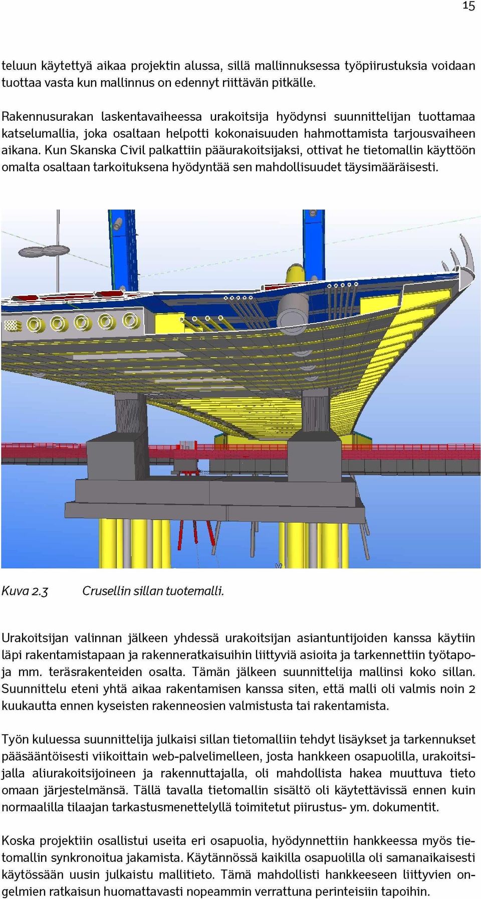 Kun Skanska Civil palkattiin pääurakoitsijaksi, ottivat he tietomallin käyttöön omalta osaltaan tarkoituksena hyödyntää sen mahdollisuudet täysimääräisesti. Kuva 2.3 Crusellin sillan tuotemalli.