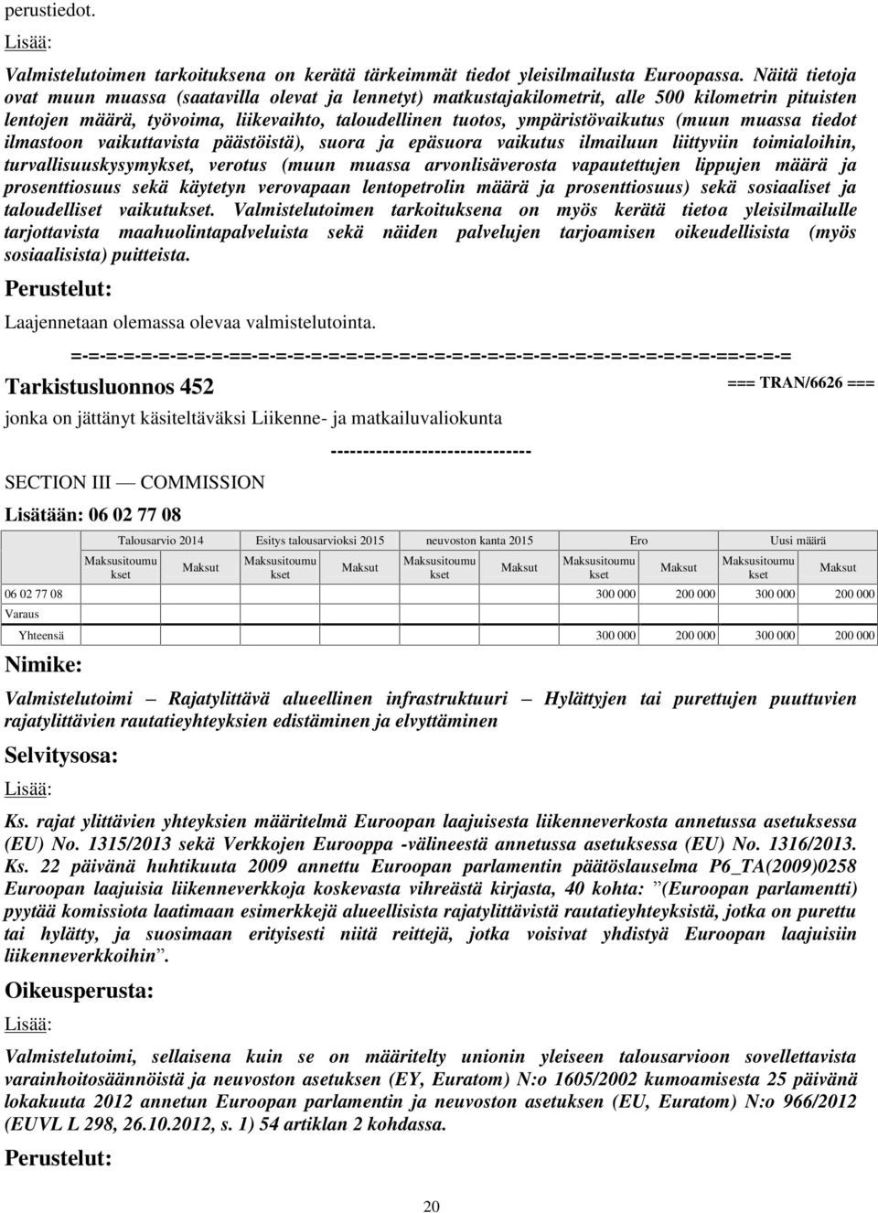 (muun muassa tiedot ilmastoon vaikuttavista päästöistä), suora ja epäsuora vaikutus ilmailuun liittyviin toimialoihin, turvallisuuskysymy, verotus (muun muassa arvonlisäverosta vapautettujen lippujen