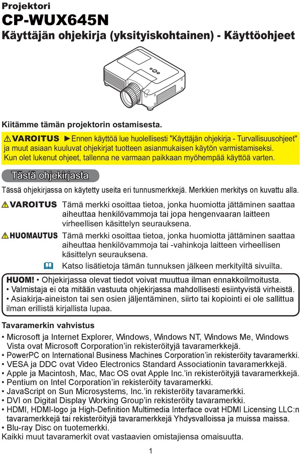 Kun olet lukenut ohjeet, tallenna ne varmaan paikkaan myöhempää käyttöä varten. Tästä ohjekirjasta Tässä ohjekirjassa on käytetty useita eri tunnusmerkkejä. Merkkien merkitys on kuvattu alla.