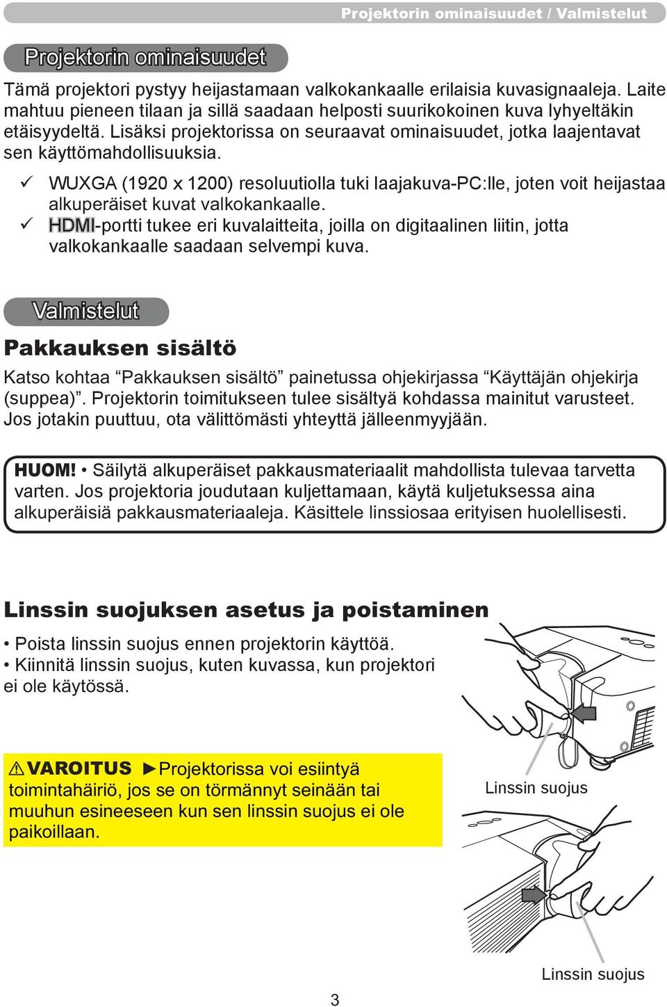 WUXGA (1920 x 1200) resoluutiolla tuki laajakuva-pc:lle, joten voit heijastaa alkuperäiset kuvat valkokankaalle.