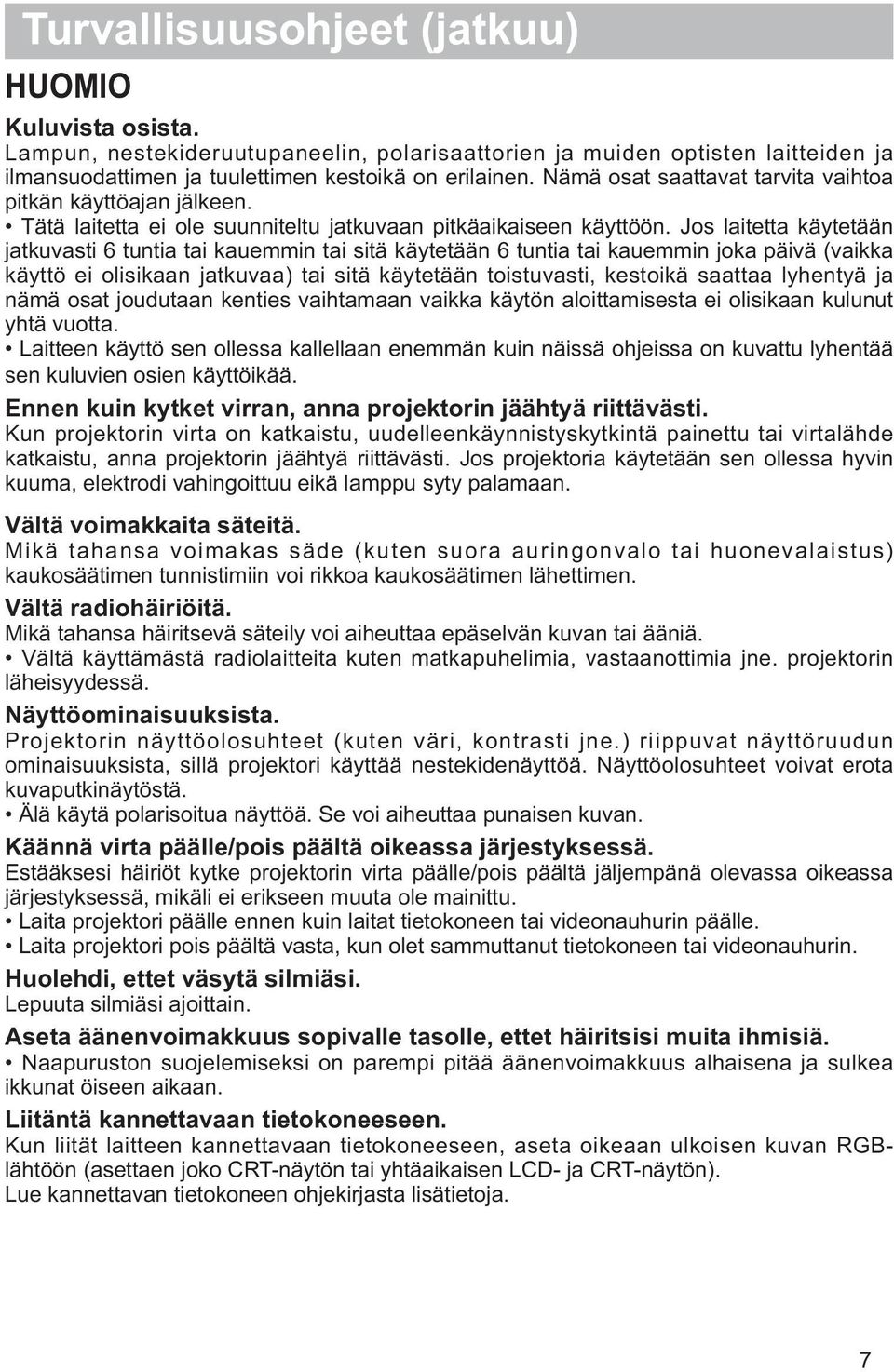 Jos laitetta käytetään jatkuvasti 6 tuntia tai kauemmin tai sitä käytetään 6 tuntia tai kauemmin joka päivä (vaikka käyttö ei olisikaan jatkuvaa) tai sitä käytetään toistuvasti, kestoikä saattaa