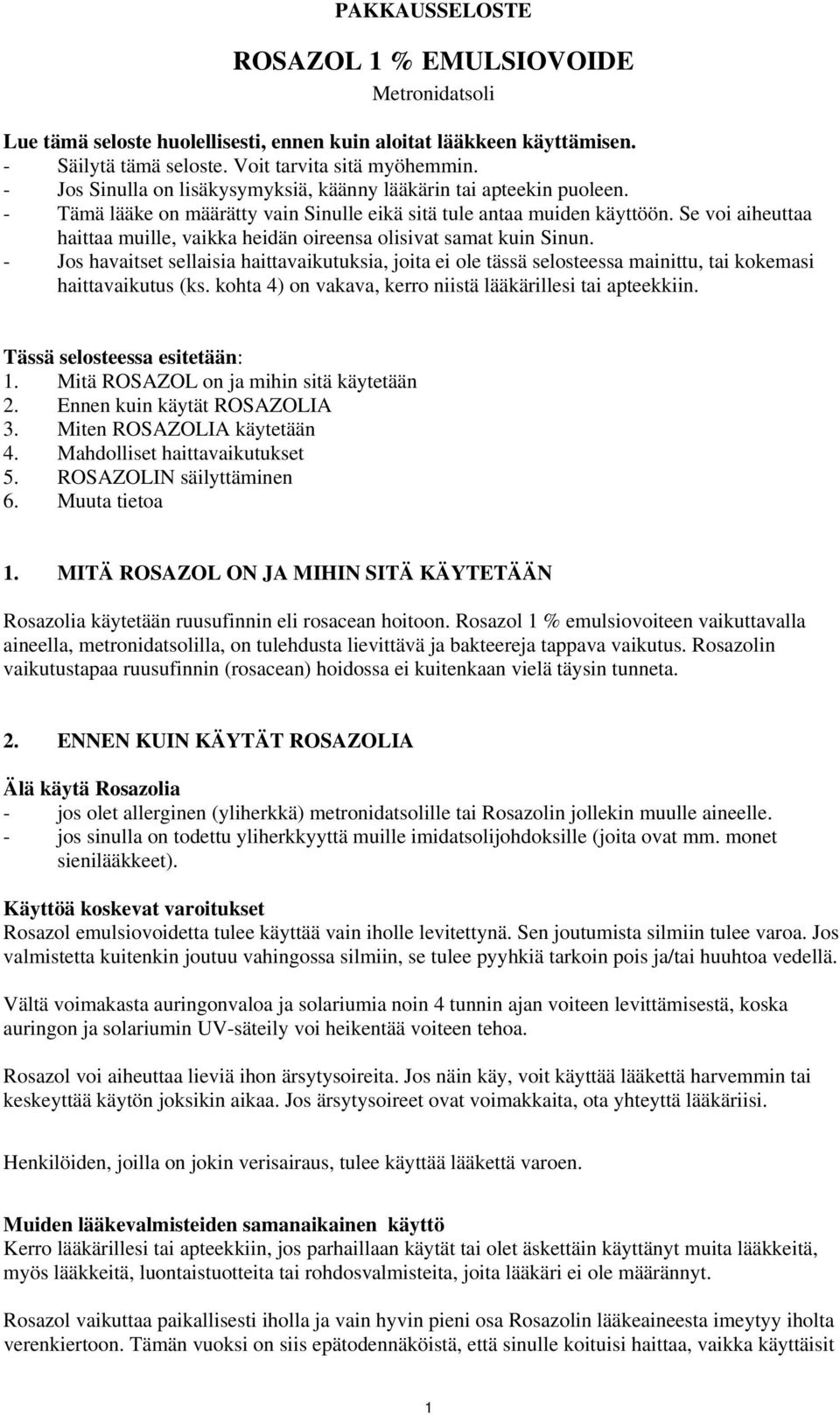 Se voi aiheuttaa haittaa muille, vaikka heidän oireensa olisivat samat kuin Sinun.