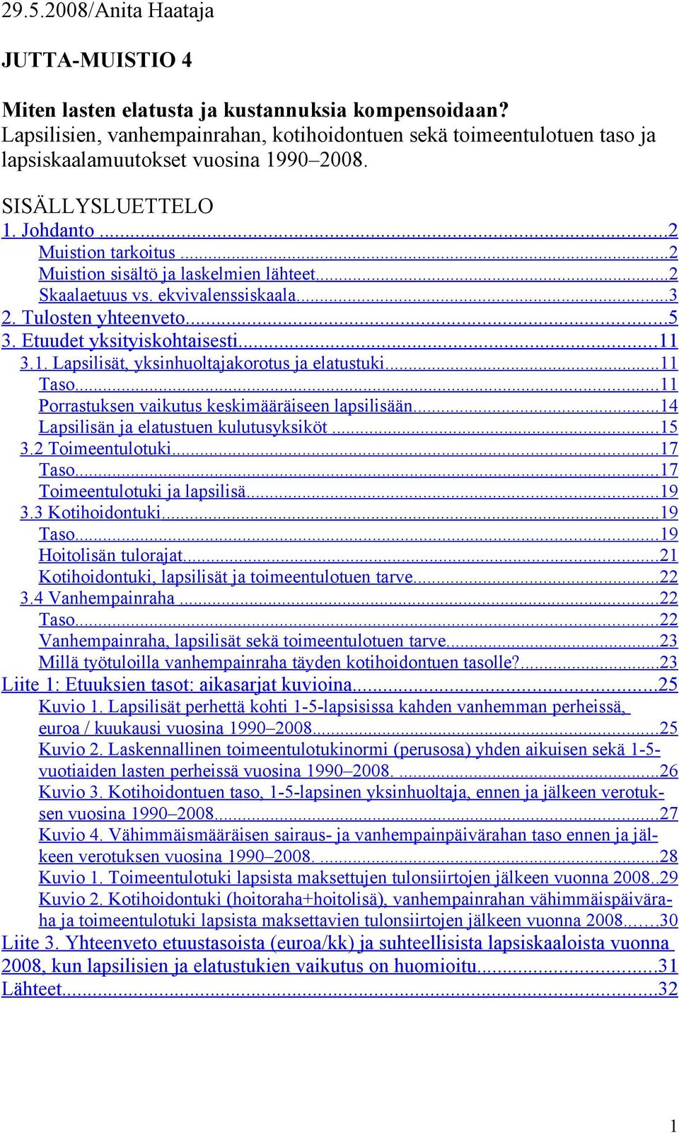 .. 2 Muistion sisältö ja laskelmien lähteet... 2 Skaalaetuus vs. ekvivalenssiskaala... 3 2. Tulosten yhteenveto...5 3. Etuudet yksityiskohtaisesti...11 3.1. Lapsilisät, yksinhuoltajakorotus ja elatustuki.