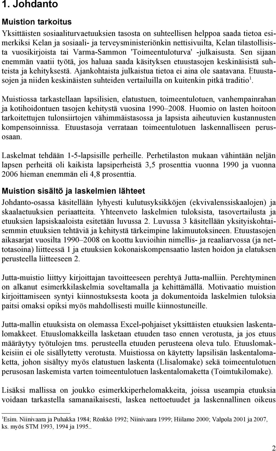 Ajankohtaista julkaistua tietoa ei aina ole saatavana. Etuustasojen ja niiden keskinäisten suhteiden vertailuilla on kuitenkin pitkä traditio 1.