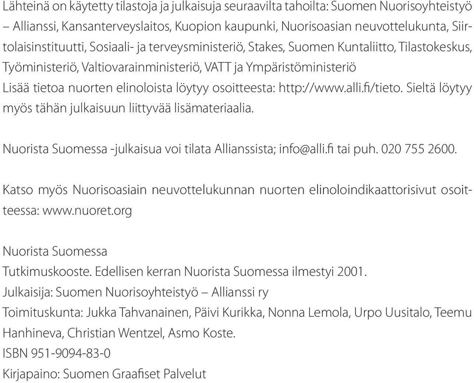 http://www.alli.fi/tieto. Sieltä löytyy myös tähän julkaisuun liittyvää lisämateriaalia. Nuorista Suomessa -julkaisua voi tilata Allianssista; info@alli.fi tai puh. 020 755 2600.