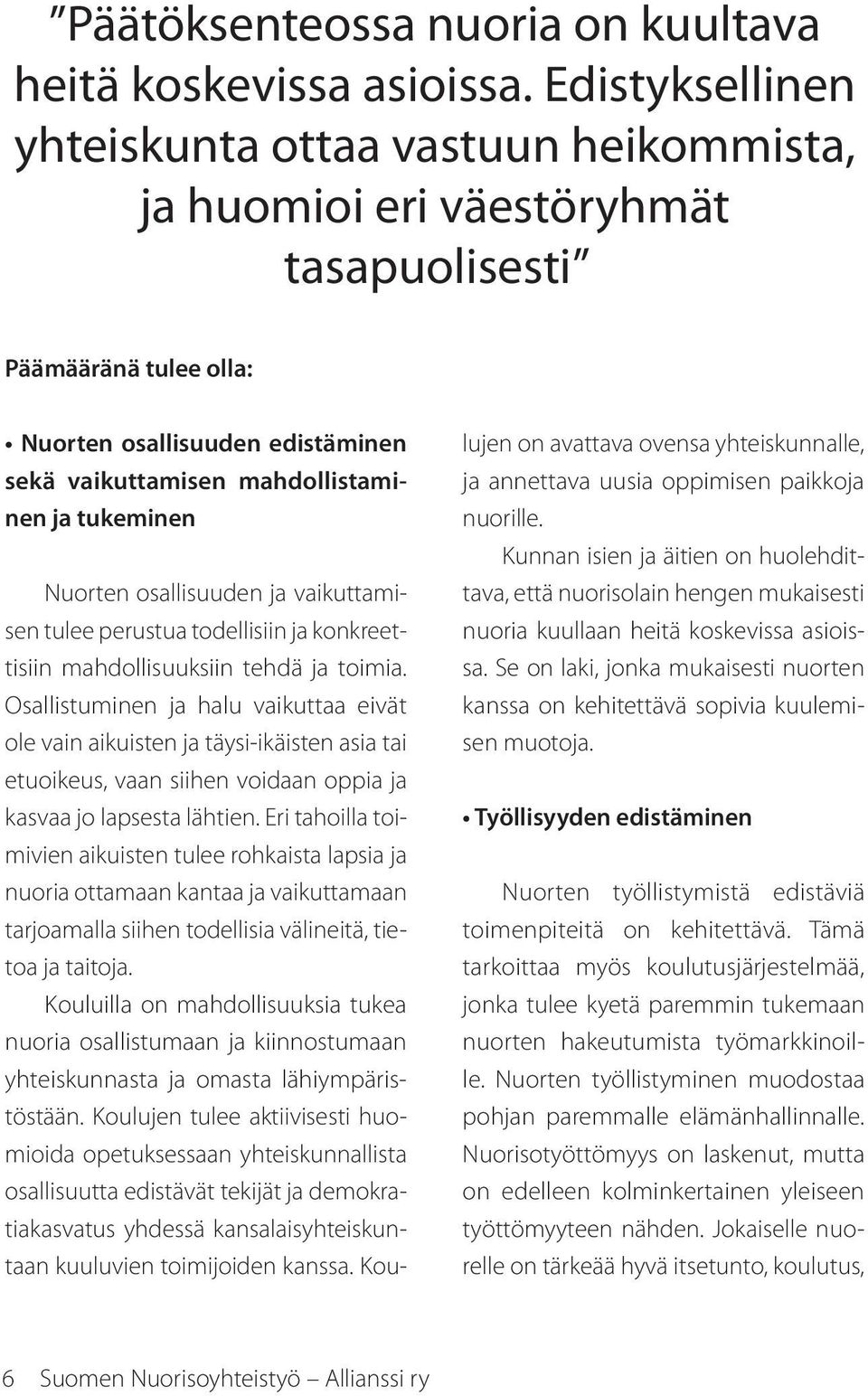 tukeminen Nuorten osallisuuden ja vaikuttamisen tulee perustua todellisiin ja konkreettisiin mahdollisuuksiin tehdä ja toimia.