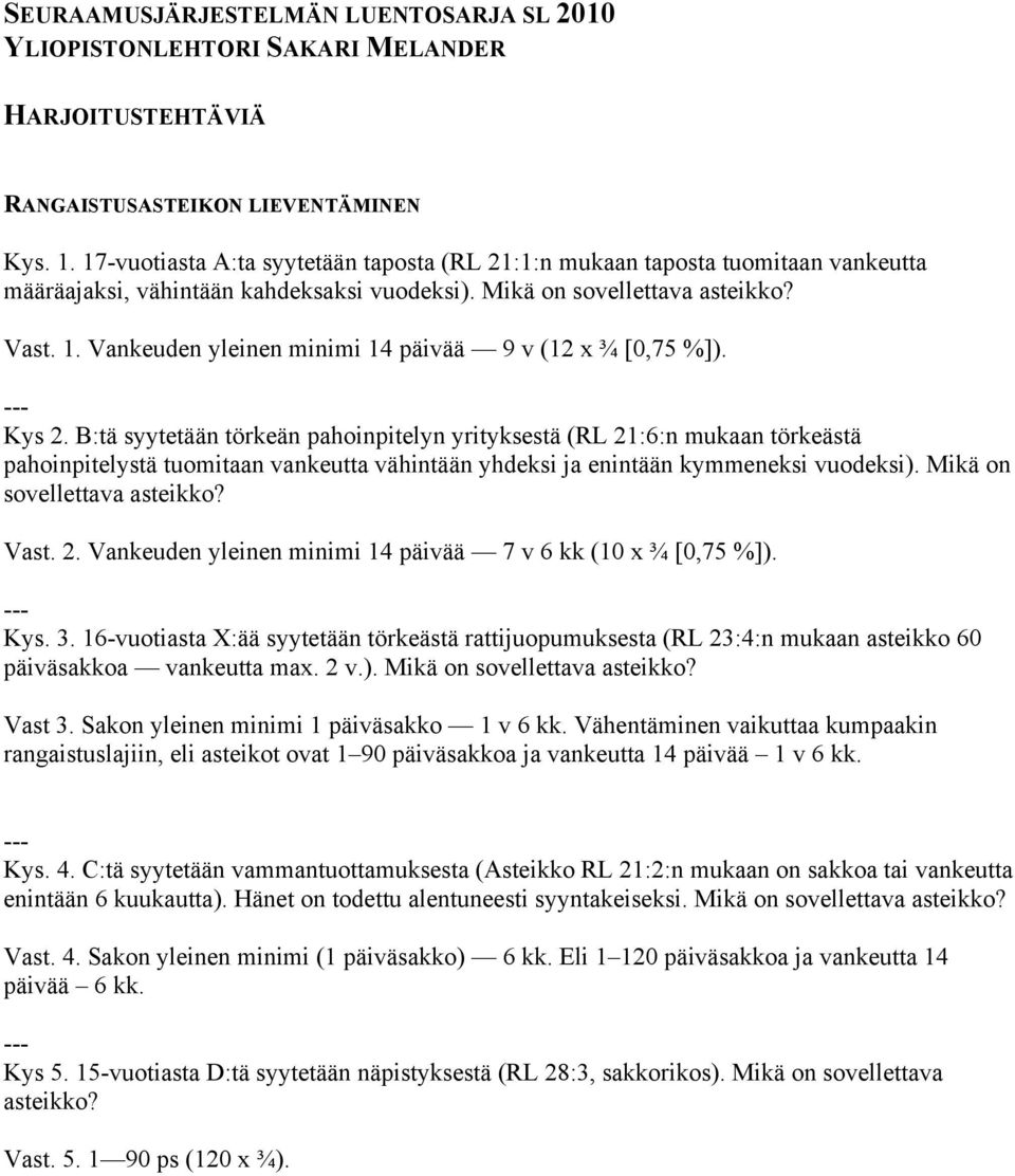 Vankeuden yleinen minimi 14 päivää 9 v (12 x ¾ [0,75 %]). Kys 2.