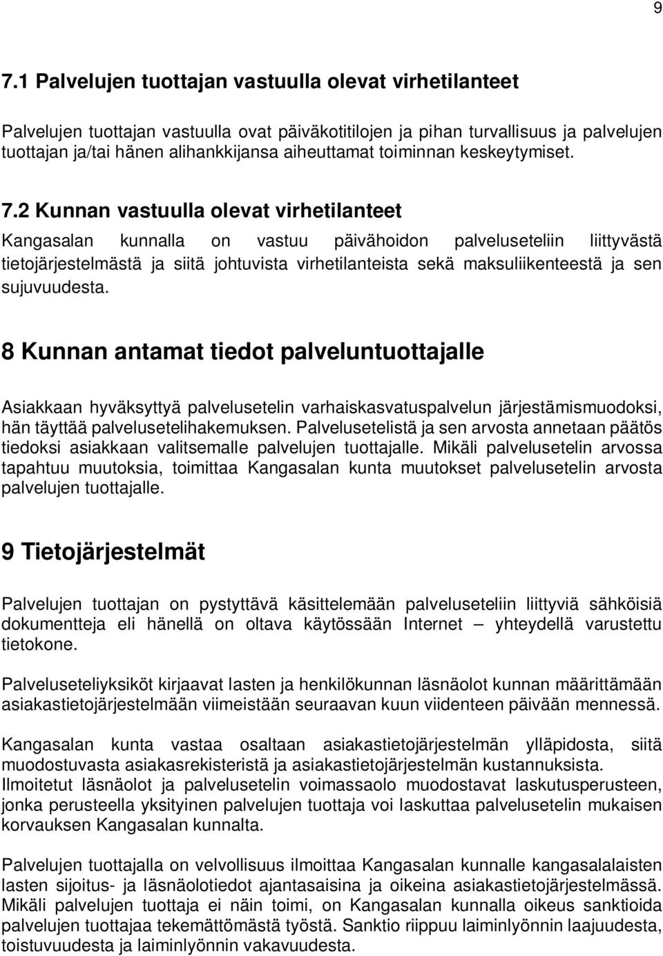 2 Kunnan vastuulla olevat virhetilanteet Kangasalan kunnalla on vastuu päivähoidon palveluseteliin liittyvästä tietojärjestelmästä ja siitä johtuvista virhetilanteista sekä maksuliikenteestä ja sen