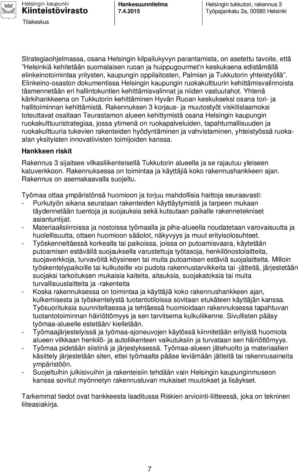 ja huippugourmet n keskuksena edistämällä elinkeinotoimintaa yritysten, kaupungin oppilaitosten, Palmian ja Tukkutorin yhteistyöllä.